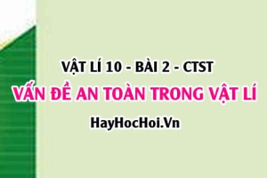 Vấn đề an toàn trong nghiên cứu và học tập môn Vật lí (làm việc với phóng xạ, trong phòng thí nghiệm) - Vật lí 10 bài 2 CTST